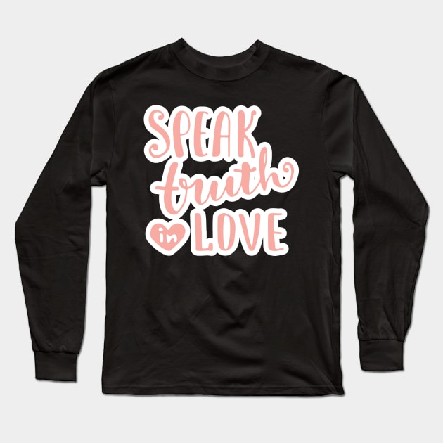 Speak Truth In Love Long Sleeve T-Shirt by Viral Bliss